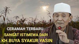 Ceramah terbaru yang sangat istimewa dari KH BUYA SYAKUR YASIN