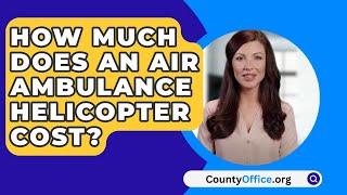 How Much Does An Air Ambulance Helicopter Cost? - CountyOffice.org