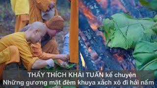 THẦY THÍCH KHẢI TUẤN kể chuyện ngồi thiền khuya xong các thầy xách xô ĐI HÁI NẤM RỪNG