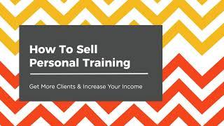 How To Sell Personal Training - Course Overview