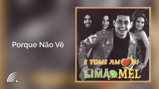 Limão com Mel - Porque Não Vê - E Tome Amor