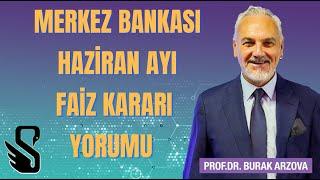 Merkez Bankası Haziran Ayı Faiz Kararı Yorumu | Prof.Dr. Burak ARZOVA