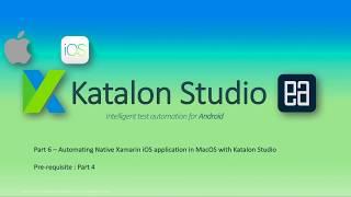 Part 6 - Automating Native Xamarin iOS application in MacOS with Katalon Studio (Part A)