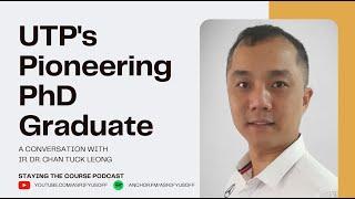 UTP's Pioneering PhD Graduate - A Conversation with Ir. Dr. Chan Tuck Leong