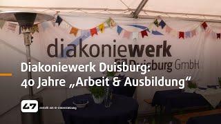 STUDIO 47 .live | DIAKONIEWERK DUISBURG: 40 JAHRE FACHBEREICH „ARBEIT & AUSBILDUNG“