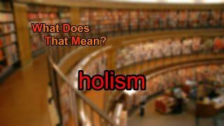 What does holism mean?