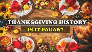 THANKSGIVING HISTORY: IS IT PAGAN?