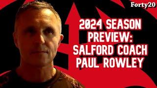 2024 Season Preview - Salford Red Devils coach Paul Rowley - Forty20 TV