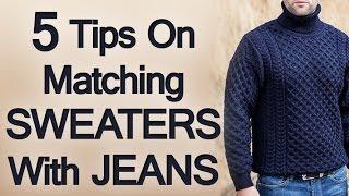 5 Tips On Matching Jeans and Sweaters | Man's Guide to Pairing A Sweater and Denim