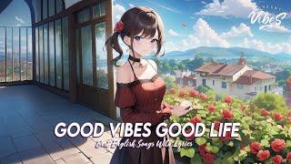 Good Vibes Good Life  Chill Spotify Playlist Covers |Best English Songs With Lyrics