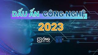 Dấu ấn công nghệ năm 2023 | SỐNG KẾT NỐI VTC1