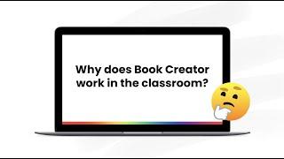 Why does Book Creator work in the classroom?