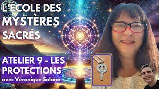 Atelier 9 : LES PROTECTIONS - L'École des Mystères Sacrés avec Véronique Solana