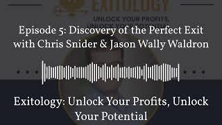Episode 5: Discovery of the Perfect Exit with Chris Snider & Jason Wally Waldron | Exitology:...