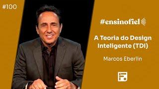 A Teoria do Design Inteligente (TDI) - Marcos Eberlin (#EnsinoFiel Ep.100)