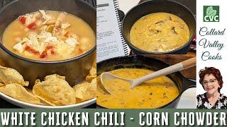 Corn Chowder - White Chicken Chili - Collard Valley Cooks