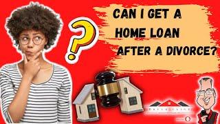 Can I Get A Home Loan Following Divorce?