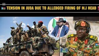 TENSION RISES IN JUBA AMIDST ALLEGATIONS THAT THE CHIEF OF MILITARY INTELLIGENCE HAS BEEN FIRED️