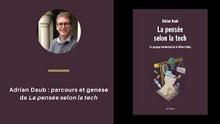 Adrian Daub - Genèse de « La pensée selon la tech »