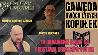 To Ukraińskie błędy są podstawą sukcesów Putina na froncie. Marek  Meissner i Kapitan Lisowski