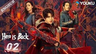 【ENG SUB】Hero is BackEP02 | Ao Ruipeng / Zhang Yuxi / Jin Jia / Chen Zihan / Liu Meitong | YOUKU