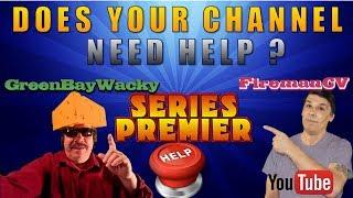 Does your you-tube channel need help? Green Bay Wacky and FiremanCV to the rescue