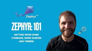 Zephyr 101 - Getting Work Done with Threads, Work Queues and Timers