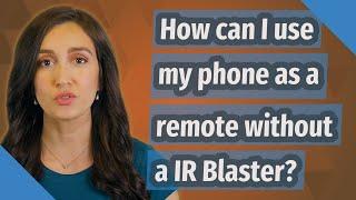 How can I use my phone as a remote without a IR Blaster?