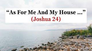 “As For Me And My House …” (Joshua 24)