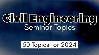 Civil Engineering Seminar Topics | Best 50 Topics | Final Year 2024