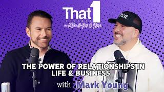 The Power of Relationships in Life & Business | Mark Young on That1 Podcast