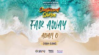 Adam O & DJ Private Ryan - Far Away (Official Lyric Video) | Sunkissed Shores EP