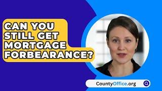 Can You Still Get Mortgage Forbearance? - CountyOffice.org