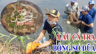 Lẩu Cá Tra Bong So Đũa Sau 1 Ngày Kéo Lưới Vất Vả | 62 TV