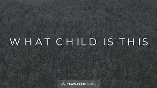 What Child Is This | Christmas Lyric Video | Reawaken Hymns