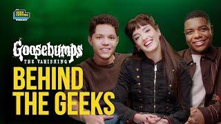 Behind The Geeks | Goosebumps: The Vanishing | Elijah M. Cooper, Galilea La Salvia & Stony Blyden