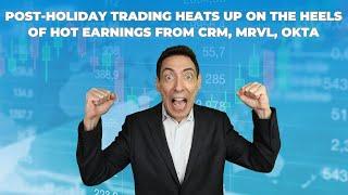 Post-Holiday Trading Heats Up on the Heels of Hot Earnings From CRM, MRVL, OKTA