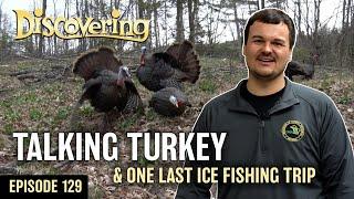 DISCOVERING | Talking Turkey & Last Ice Fishing Trip