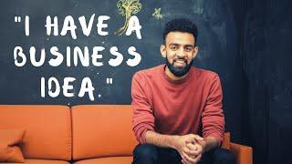 You have a business idea. Now what?