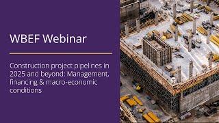 [WBEF webinar 2024] Construction project pipelines in 2025 and beyond