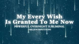 [EXTREMELY POWERFUL] All Your Wishes Come True - Overnight Subliminal - 1 Million Repetitions