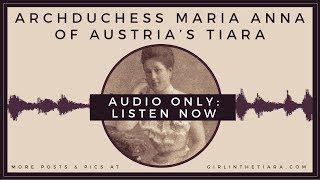 LONG VERSION: Archduchess Maria Anna of Austria's Tiara