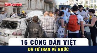 Việt Nam đã đưa thành công 16 công dân từ Iran về nước | Tin thế giới