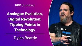 Analogue Evolution, Digital Revolution: Tipping Points in Technology - Dylan Beattie