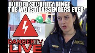 Worst Passengers Binge - DangerTV - Border Security Australia