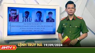 Lệnh truy nã 19/9 | Tin khẩn cấp | ANTV