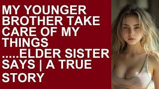 InFiDeLiTy StOrIeS oF bEtRaYaL | My Younger Brother Take care of my things .....Elder Sister Says |