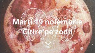 Marți 19 noiembrie ️ citire pe zodii !!