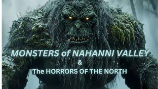 MONSTERS of NAHANNI VALLEY & The Horrors of the North! / RobRoy Menzies, Lrd Scotthack, Sunny Alaska