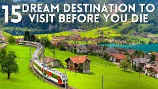 15 Dream Destinations To Must-Visit Before You Die I Travel Bucket List 2024